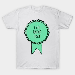 I Ate Healthy Today / Awards T-Shirt